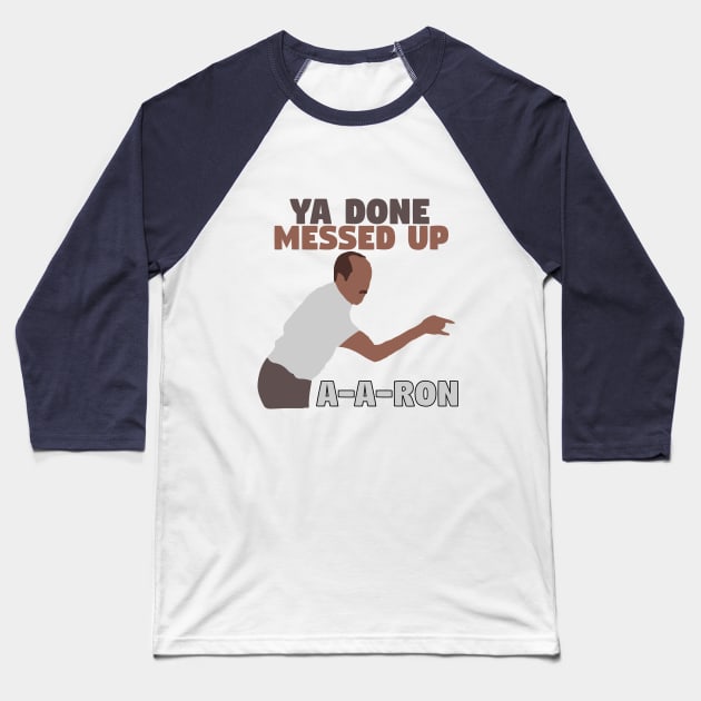 Ya done messed up A-A-Ron Baseball T-Shirt by mymainmandeebo